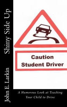 Paperback Shiny Side Up: A Humorous Look at Teaching Your Child to Drive Book