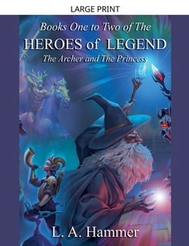 Books One to Two of the Heroes of Legend: The Archer and The Princess (Heroes of Legend Books)