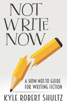 Paperback Not Write Now: A How-Not-To Guide for Writing Fiction Book