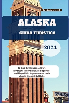 Paperback Alaska Guida Turistica 2024: La Guida Definitiva per esplorare l'avventura, scoprire la cultura e esplorare i luoghi imperdibili e le gemme nascost [Italian] Book