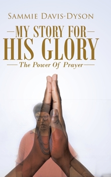 Hardcover My Story for His Glory: The Power of Prayer Book