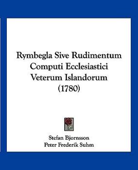 Paperback Rymbegla Sive Rudimentum Computi Ecclesiastici Veterum Islandorum (1780) [Chinese] Book