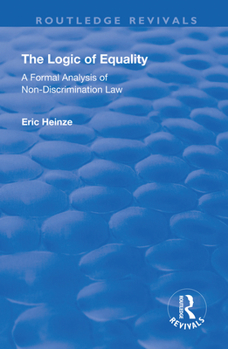 Paperback The Logic of Equality: A Formal Analysis of Non-Discrimination Law Book