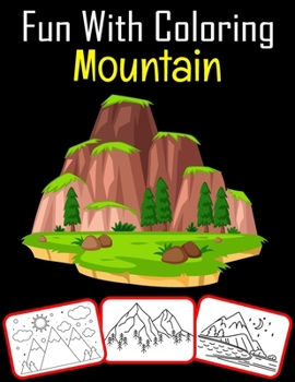 Paperback Fun with Coloring Mountain: 50 Mountain coloring book For kids Featured with Wild Nature Landscapes - Desert, Hills, Valleys, Rocky Cliffs Book