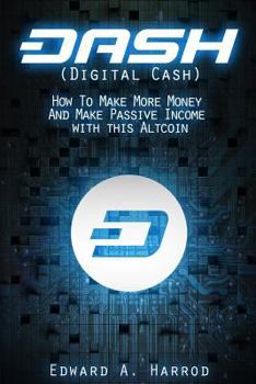 Paperback DASH (Digital Cash): How To Make More Money And Make Passive Income with this Altcoin Book