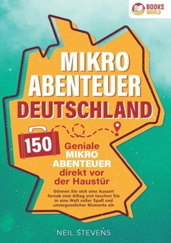 Paperback Mikroabenteuer Deutschland - 150 geniale Mikroabenteuer direkt vor der Haustür: Gönnen Sie sich eine Auszeit fernab vom Alltag und tauchen Sie in eine [German] Book