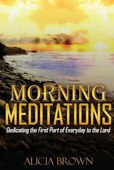 Paperback Morning Meditations: Dedicating the First Part of Everyday to the Lord Book