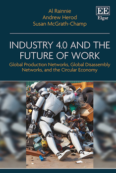Hardcover Industry 4.0 and the Future of Work: Global Production Networks, Global Disassembly Networks, and the Circular Economy Book