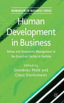 Hardcover Human Development in Business: Values and Humanistic Management in the Encyclical 'Caritas in Veritate' Book