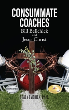 Hardcover Consummate Coaches: Bill Belichick and Jesus Christ Book