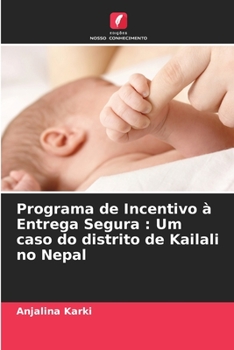 Paperback Programa de Incentivo à Entrega Segura: Um caso do distrito de Kailali no Nepal [Portuguese] Book