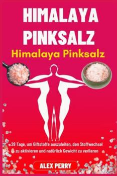 Himalaya-Pinksalz-Abnehmchallenge: 28 Tage, um Giftstoffe auszuleiten, den Stoffwechsel zu aktivieren und natürlich Gewicht zu verlieren
