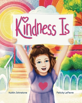 Kindness Is by Kaitlin Johnstone - A Story of True Kindness Rooted in Love, Empathy, Compassion, Inclusion, & Justice from Kind Cotton LLC