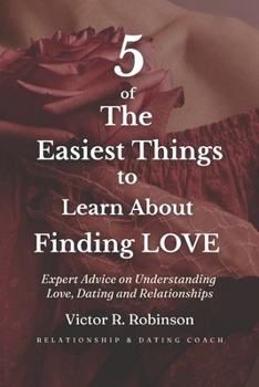 5 of The Easiest Things to Learn About Finding love: Expert Advice on Understanding Love Dating and Relationships