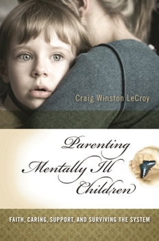 Hardcover Parenting Mentally Ill Children: Faith, Caring, Support, and Surviving the System Book