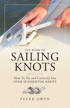 Paperback The Book of Sailing Knots: How To Tie And Correctly Use Over 50 Essential Knots Book