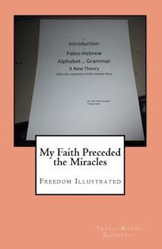 Paperback My Faith Preceded the Miracles: Freedom Illustrated Book