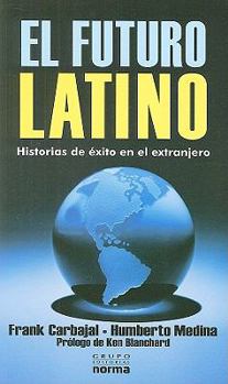 Paperback El Futuro Latino: Historias de Exito en el Extranjero = Building the Latino Future [Spanish] Book