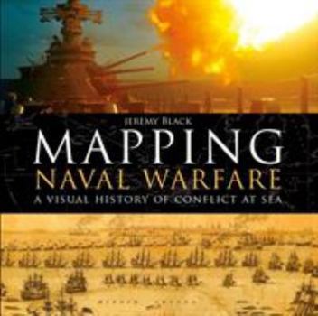 Hardcover Mapping Naval Warfare: A Visual History of Conflict at Sea Book