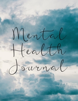 Mental Health Journal: 8 Week Journal for Anxiety Management Therapy Notebook with Gratitude Pages For Women Men Teens