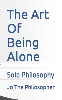 Paperback The Art Of Being Alone: Solo Philosophy Book