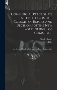 Commercial Precedents Selected From the Column of Replies and Decisions of the New York Journal of Commerce [electronic Resource]: An Essential Work o