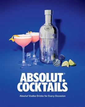 Hardcover Absolut. Cocktails: Absolut Vodka Drinks for Every Occasion Book