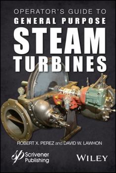 Hardcover Operator's Guide to General Purpose Steam Turbines: An Overview of Operating Principles, Construction, Best Practices, and Troubleshooting Book