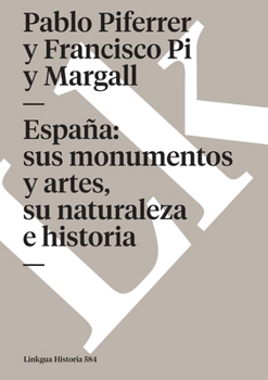 Paperback España: sus monumentos y artes, su naturaleza e historia [Spanish] Book