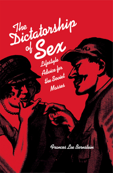Hardcover Dictatorship of Sex: Lifestyle Advice for the Soviet Masses Book