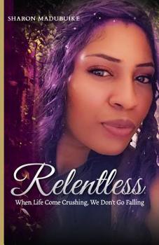 Paperback Relentless: When Life Come Crushing! We Don't Go Falling Book