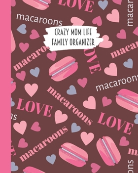 Crazy Mom Life Family Organizer: Love Strawberry Macaroons Themed Detailed 3 Month Weekly Planner