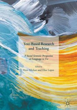 Hardcover Text-Based Research and Teaching: A Social Semiotic Perspective on Language in Use Book