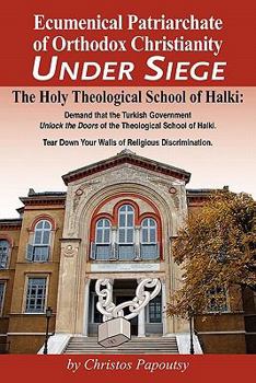 Paperback Ecumenical Patriarchate of Orthodox Christianity Under Siege: The Holy Theological School of Halki Book