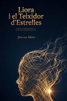 Liora i el Teixidor d'Estrelles: Dedicat a tots aquells que algun cop han sentit que les preguntes porten ales (Catalan Edition)