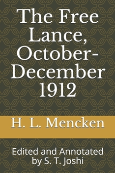 The Free Lance, October-December 1912: Edited and Annotated by S. T. Joshi (Collected Essays and Journalism of H. L. Mencken)