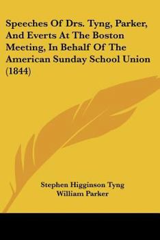 Paperback Speeches Of Drs. Tyng, Parker, And Everts At The Boston Meeting, In Behalf Of The American Sunday School Union (1844) Book