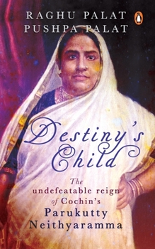 Hardcover Destiny's Child: The Undefeatable Reign of Cochin's Parukutty Neithyaramma Book