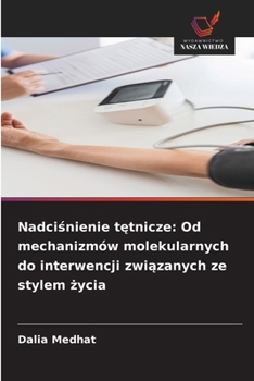 Nadcisnienie tetnicze: Od mechanizmów molekularnych do interwencji zwiazanych ze stylem zycia (Polish Edition)