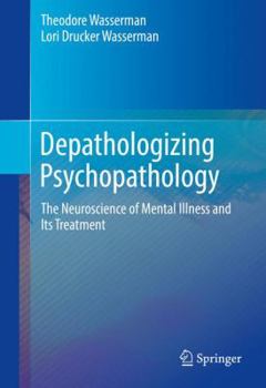Hardcover Depathologizing Psychopathology: The Neuroscience of Mental Illness and Its Treatment Book