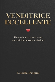 Paperback Venditrice Eccellente: Il metodo per vendere con autenticità, empatia e risulta [Italian] Book