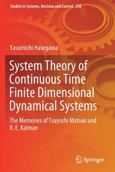 Paperback System Theory of Continuous Time Finite Dimensional Dynamical Systems: The Memories of Tsuyoshi Matsuo and R. E. Kalman Book