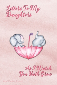 Paperback Letters To My Daughters As I Watch You Both Grow: Cute Baby Elephant Lined Notebook Journal For Writing In, Beautiful Keepsake Notepad For Expectant M Book