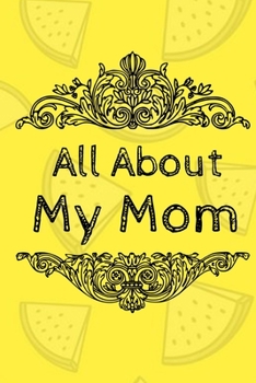 All About My Mom Journal: 100 Pages Notebook Paperback - Guided Journal For Grandma - Memories For The Grandchild