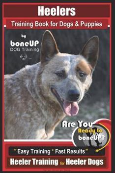 Paperback Heeler Training Book for Dogs & Puppies By BoneUP DOG Training: Are You Ready to Bone Up? Easy Training * Fast Results Heeler Training for Heeler Dogs Book