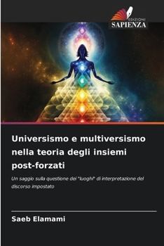 Universismo e multiversismo nella teoria degli insiemi post-forzati (Italian Edition)