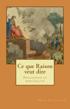 Paperback Ce que raison veut dire: Philosophie et spiritualité [French] Book