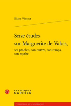 Paperback Seize Etudes Sur Marguerite de Valois, Ses Proches, Son Oeuvre, Son Temps, Son Mythe [French] Book