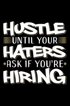 Paperback Hustle Until Your Haters Ask If You're Hiring: Woman gifts ideas, women gifts for birthday, strong women gifts 6x9 Journal Gift Notebook with 125 Line Book