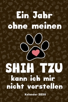 Shih Tzu Kalender 2020: Geschenk Wochenplaner,Terminkalender 2020 für Hundebesitzer, Frauchen Herrchen eines Hundes. Lustiger Spruch Geschenkidee zu ... und Planer (German Edition)